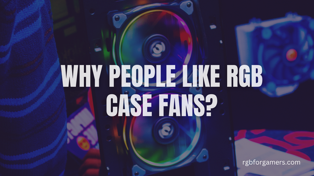 Why People Like RGB Case Fans